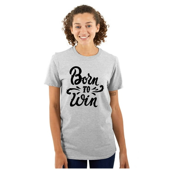 Born Win Winner Victory Motivation Women's Graphic T Shirt Tees Brisco Brands S