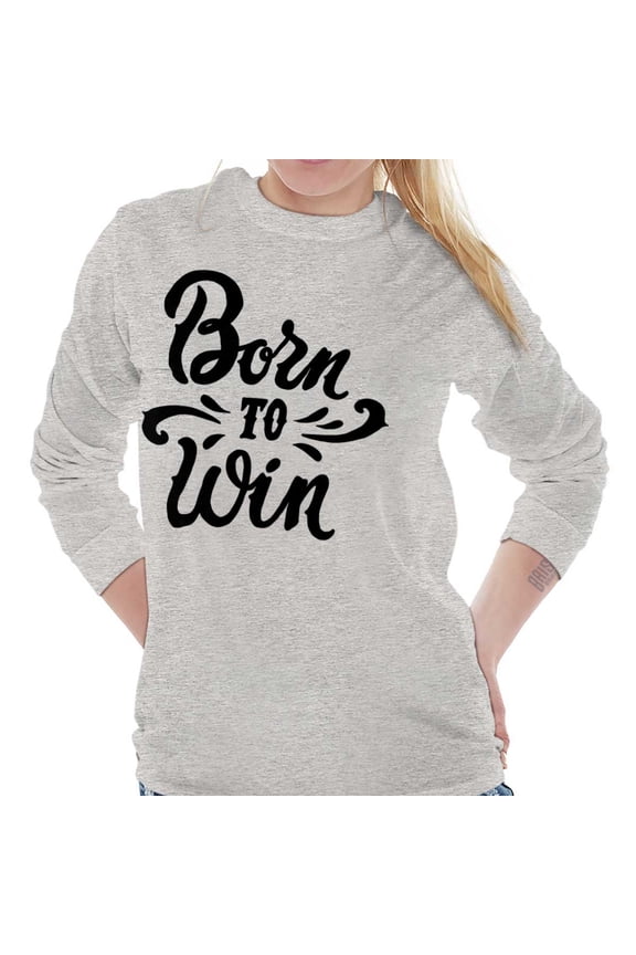Born Win Winner Victory Motivation Women's Long Sleeve T Shirt Brisco Brands S