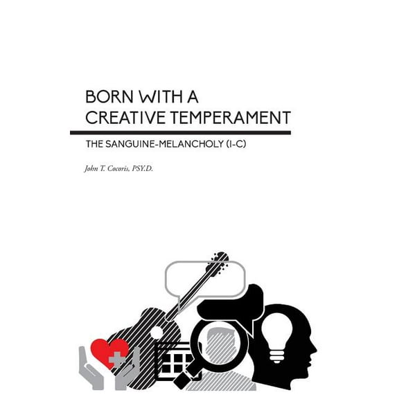 Born With a Creative Temperament: The Sanguine-Melancholy (I-C), (Paperback)
