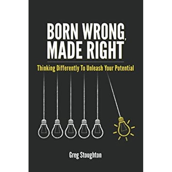 Pre-Owned Born Wrong, Made Right: Thinking Differently to Unleash Your Potential (Paperback) 1945975326 9781945975325