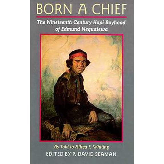 Pre-Owned Born a Chief: The Nineteenth Century Hopi Boyhood of Edmund Nequatewa, as told to Alfred F. Whiting (Paperback) 0816513546 9780816513543
