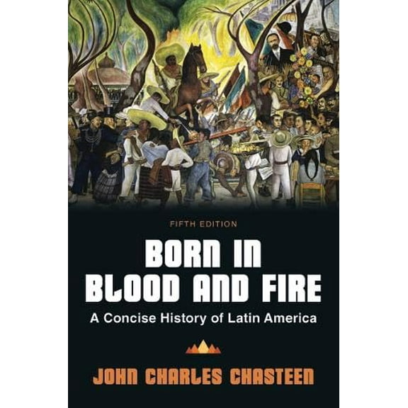 Pre-Owned Born in Blood & Fire: A Concise History of Latin America, 9781324069812, 1324069813, Paperback, Concise edition