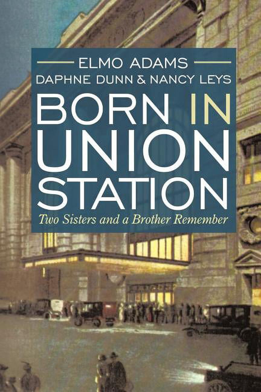 Born in Union Station : Two Sisters and a Brother Remember - Walmart.com