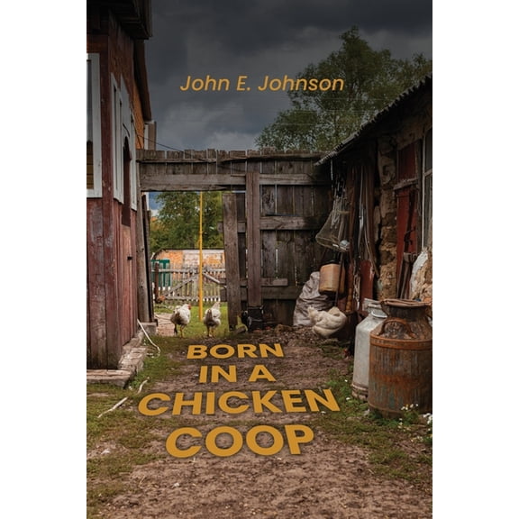 Born in a Chicken Coop, (Paperback)