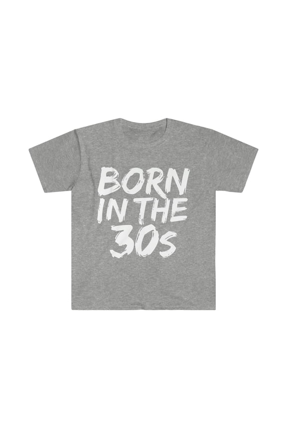 Born in the 30s Unisex T-shirt S-3XL 1930s Baby Birthday Girl Birthday Boy