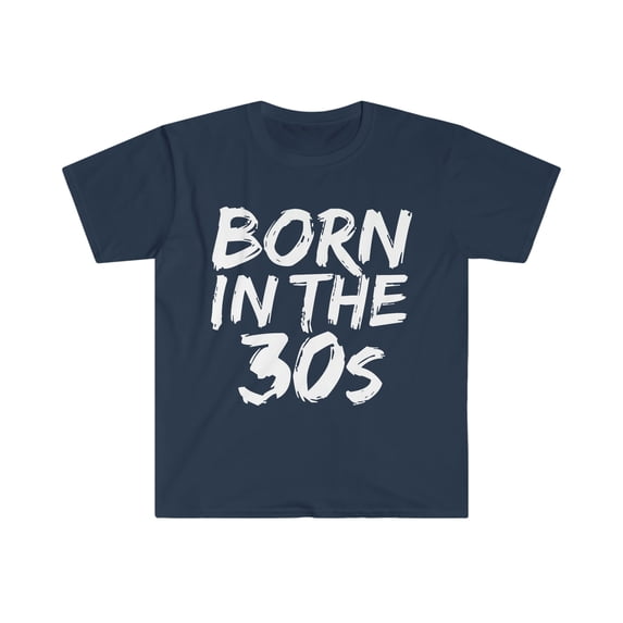 Born in the 30s Unisex T-shirt S-3XL 1930s Baby Birthday Girl Birthday Boy