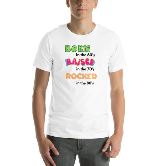Born in the 60s Raised in the 70s Rocked in the 80s - Gen X Unisex t-shirt (White, XL)