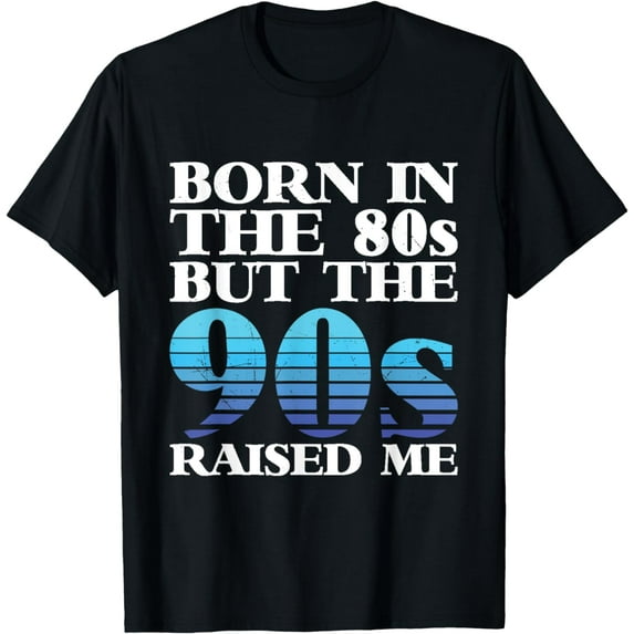 Born in the 80s 90s Made Me I Love 80s Love 90s Proud 80s T-Shirt