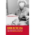 thumbnail image 1 of Pre-Owned Born in the USA: How a Broken Maternity System Must Be Fixed to Put Women and Children First (Paperback) 0520256336 9780520256330, 1 of 1