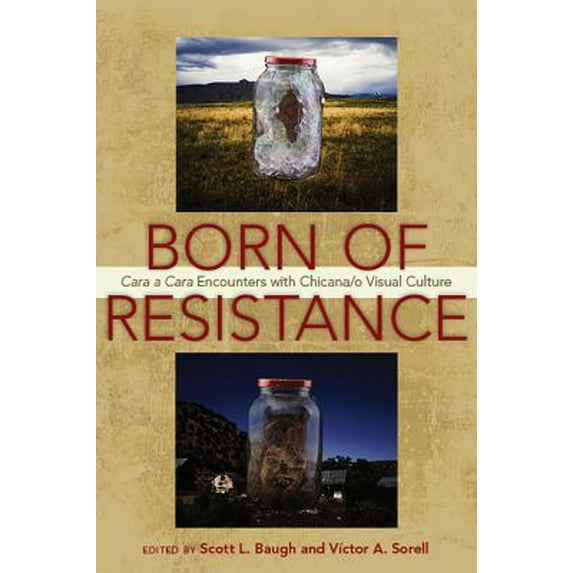 Pre-Owned Born of Resistance : Cara a Cara Encounters with Chicana/o Visual Culture 9780816525829 Used