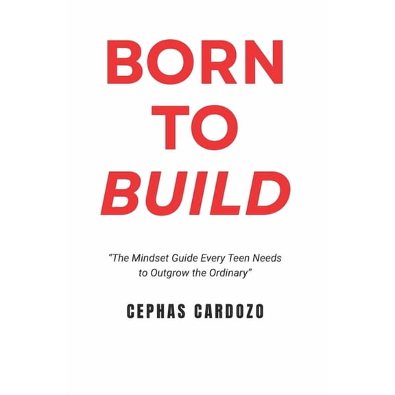 Born to Build by Cephas Cardozo: From Average to Unstoppable - Building Mindset, Skills, and Purpose, (Paperback)