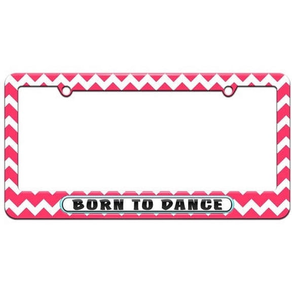 Born to Dance License Plate Tag Frame, Multiple Colors
