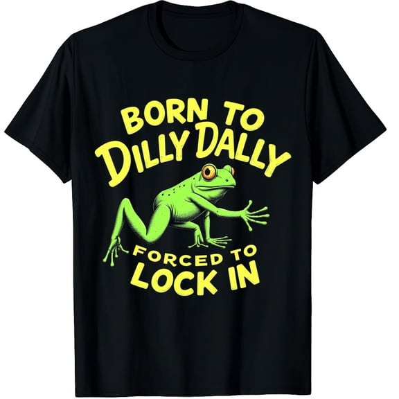 Born to Dilly Dally Forced to Lock In Funny Lazy Day Design Graphic Black T-Shirt for Men and Women