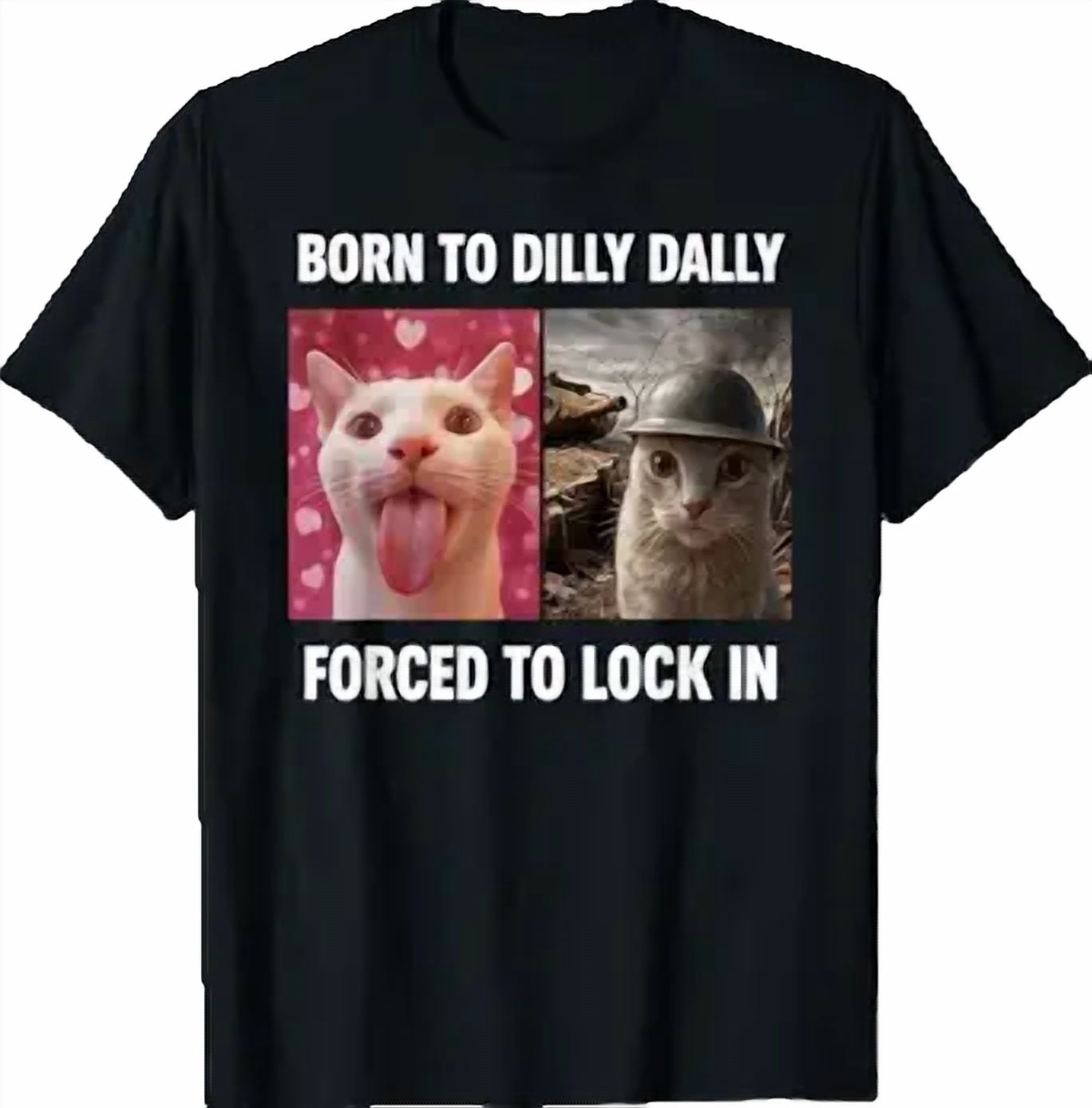 Born to Dilly Dally Forced to Lock in Cat Meme T-Shirt - Walmart.com