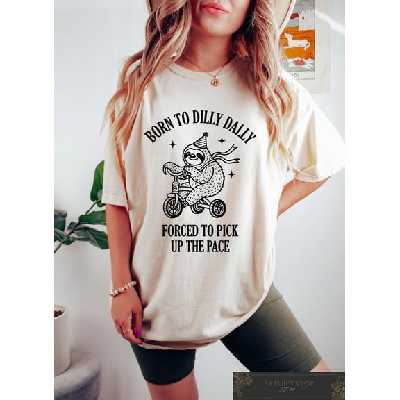Born to Dilly Dally Forced to Pick Up The Pace Comfort Tshirt, Cute Sloth Tshirt, Women's T-shirt, Retro Graphic Tee, F3944 All Size S-5Xl