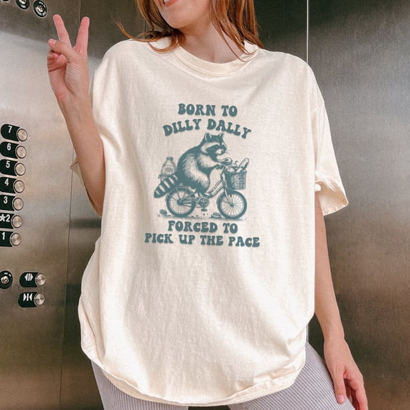 Born to Dilly Dally Forced to Pick Up The Pace Shirt, Meme shirt, Funny Y2K Shirt, Funny R