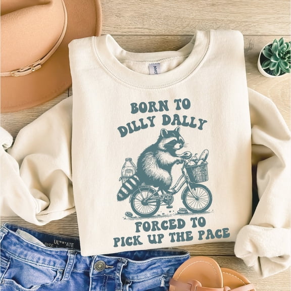 Born to Dilly Dally Forced to Pick Up The Pace Shirt, Meme shirt, Funny Y2K Shirt, Funny R