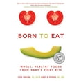thumbnail image 1 of Pre-Owned Born to Eat: Whole, Healthy Foods from Baby's First Bite (Paperback) 1510719997 9781510719996, 1 of 1