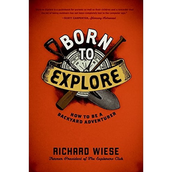 Pre-Owned Born to Explore: How to Be a Backyard Adventurer (Paperback) 006144958X 9780061449581