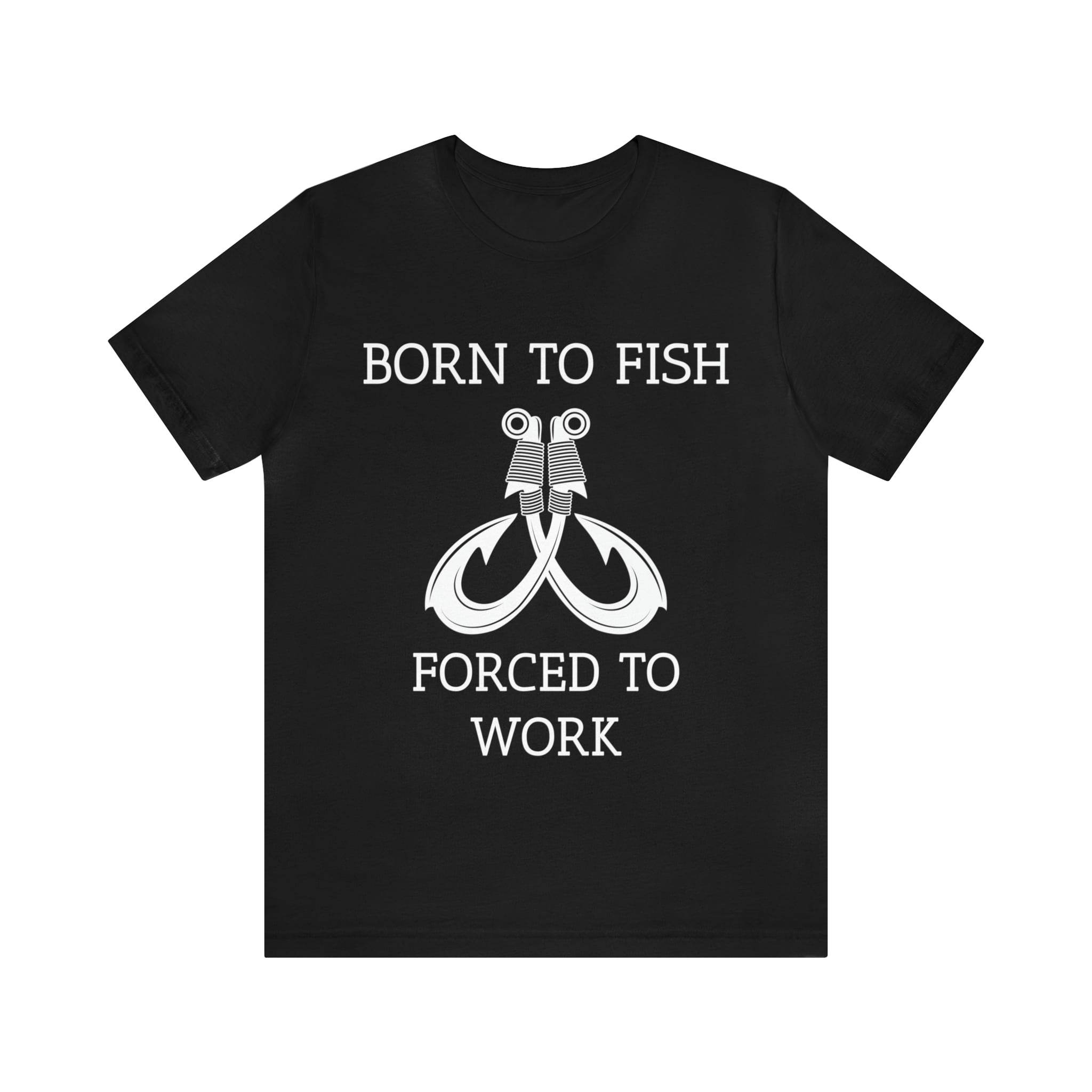 Born to Fish forced to Work Shirt, Fishing T-Shirt