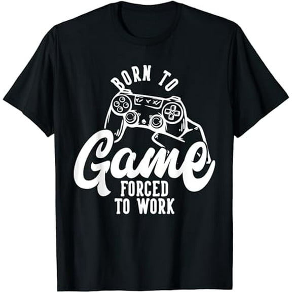 Born to Game forced to Work T-Shirt
