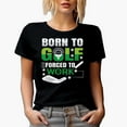 thumbnail image 1 of Born to Golf Forced to Work, Enthusiast Quote with Ball on a Tee & Club, Golfing or Golfer Themed Merch Gift, Black T-Shirt, 3XL, 1 of 5