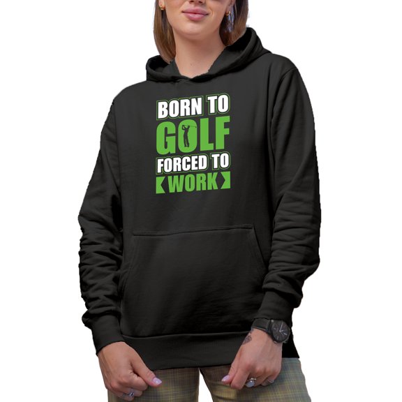 Born to Golf Forced to Work, Enthusiast Quote with a Golf Player, Golfing or Golfer Themed Merch Gift, Black Hooded Sweatshirt or Hoodie, Large