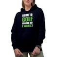 thumbnail image 1 of Born to Golf Forced to Work, Enthusiast Quote with a Golf Player, Golfing or Golfer Themed Merch Gift, Navy Blue Hooded Sweatshirt or Hoodie, X-Large, 1 of 5
