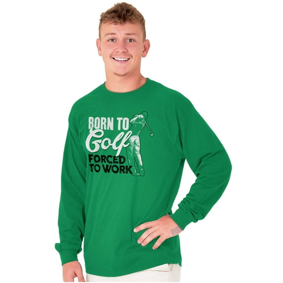 Born to Golf Forced to Work Golfing Long Sleeve TShirt Men Women Brisco Brands L
