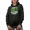 thumbnail image 1 of Born to Golf Forced to Work Quote with Balls & Swinging Golf Player, Golfing or Golfer Themed Merch Gift, Black Hooded Sweatshirt or Hoodie, Small, 1 of 5