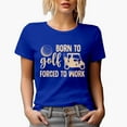 thumbnail image 1 of Born to Golf Forced to Work Quote with a Ball, Buggy & Caddy, Golf Player, Golfing or Golfer Themed Merch Gift, Royal Blue T-Shirt, Small, 1 of 5