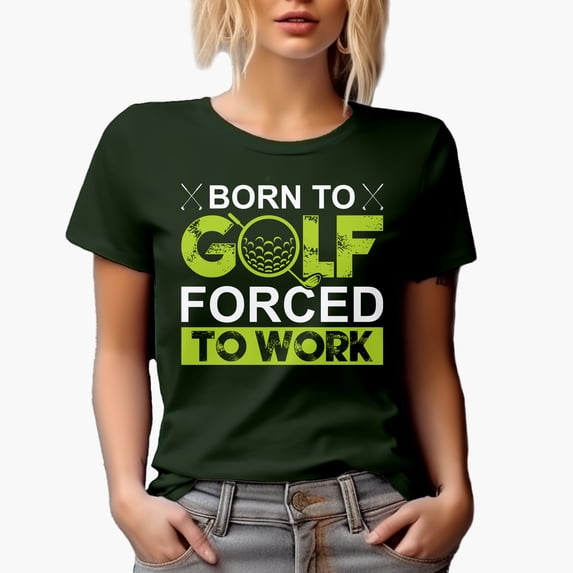 Born to Golf Forced to Work Quote with a Club & Ball, Golf Player, Golfing or Golfer Themed Merch Gift, Military Green T-Shirt, X-Large
