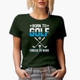 thumbnail image 1 of Born to Golf, Forced to Work with Balls & Clubs, Golf Player, Golfing or Golfer Themed Merch Gift, Military Green T-Shirt, Small, 1 of 5