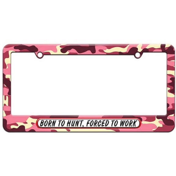 Born to Hunt Forced To Work License Plate Tag Frame, Multiple Colors