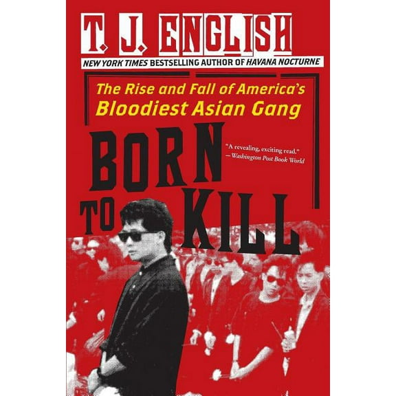 Born to Kill: The Rise and Fall of America's Bloodiest Asian Gang, (Paperback)