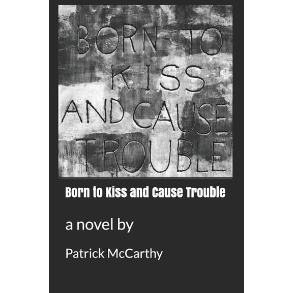 Born to Kiss and Cause Trouble (Paperback)