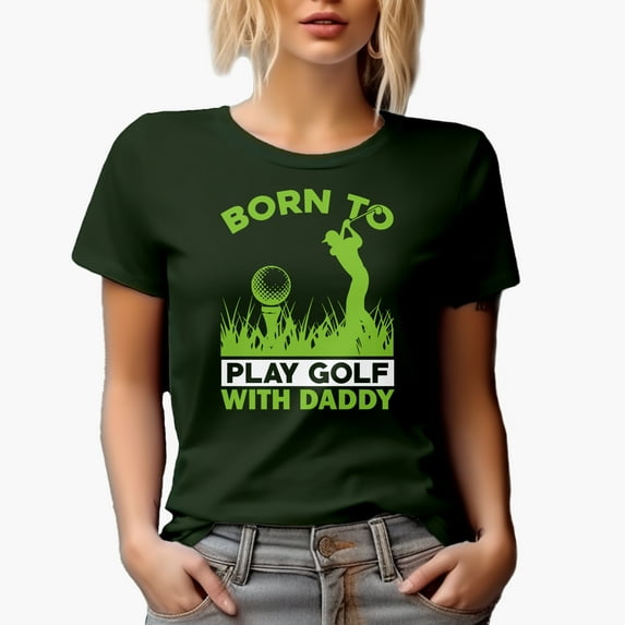 Born to Play Golf with Daddy Quote with Golf Player, Golfing or Golfer Themed Merch Gift, Military Green T-Shirt, Small
