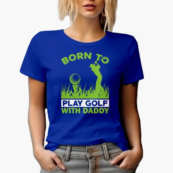 Born to Play Golf with Daddy Quote with Golf Player, Golfing or Golfer Themed Merch Gift, Royal Blue T-Shirt, Small