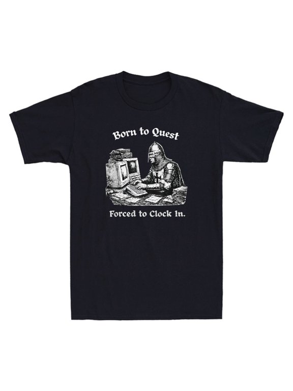 Born to Quest Forced to Clock In Funny Medieval Knight Meme Quote Men's T-Shirt