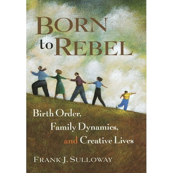 Pre-Owned Born to Rebel: Birth Order, Family Dynamics, and Creative Lives (Hardcover) by Frank J Sulloway