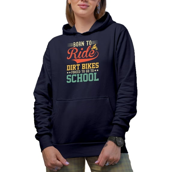 Born to Ride Dirt Bikes, Forced to Go to School - Motorcycle Rider, Navy Blue Hooded Sweatshirt or Hoodie, Large