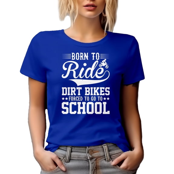 Born to Ride Dirt Bikes, Forced to Go to School - Motorcycle Rider Student, Royal Blue T-Shirt, Medium