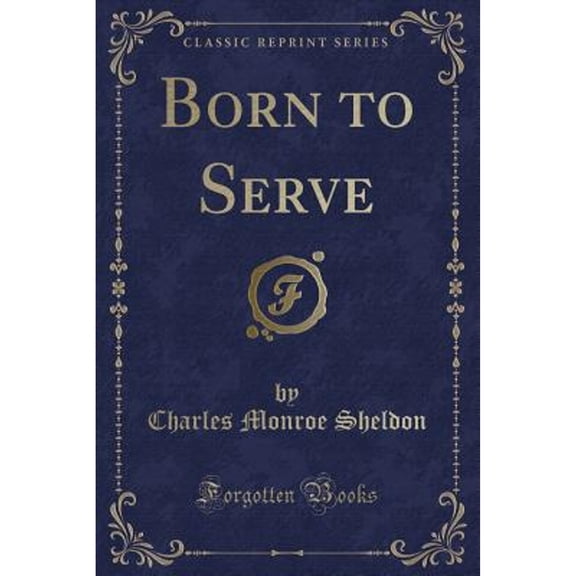 Born to Serve (Classic Reprint)