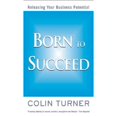 thumbnail image 1 of Born to Succeed: Releasing Your Business Potential (Paperback) by Colin Turner, 1 of 1