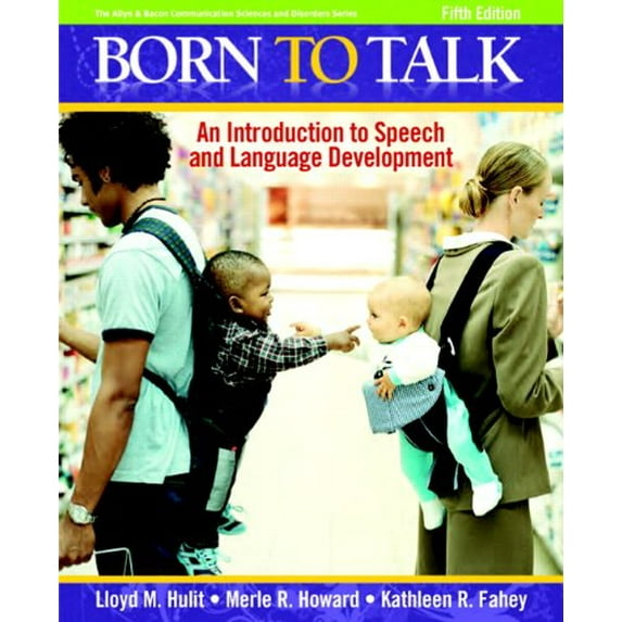 Pre-Owned Born to Talk: An Introduction to Speech and Language Development (5th Edition) (Paperback) 0205627528 9780205627523