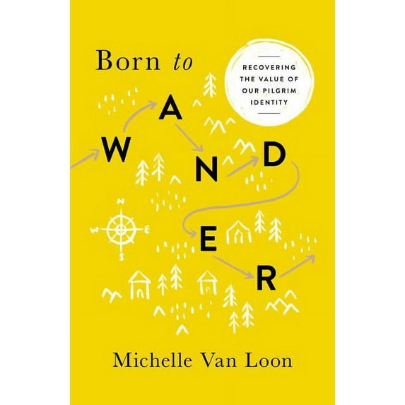 Born to Wander : Recovering the Value of Our Pilgrim Identity (Paperback)