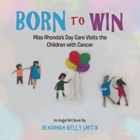 Born to Win: Miss Rhonda'S Day Care Visits the Children with Cancer, (Paperback)