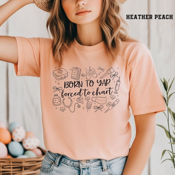 Born to Yap Forced to Chart Shirt, Nurse Shirt, Nurse Department Shirt, Registered Nurse Shirt, Nurse , Nurse Practitioner Tshirt All Size S-5XL