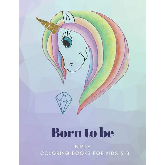 Born to be: BIRDS, Coloring Book for Kids 3 to 8 Years, Large 8.5 x 11 inches White Paper, Soft Cover (Paperback)