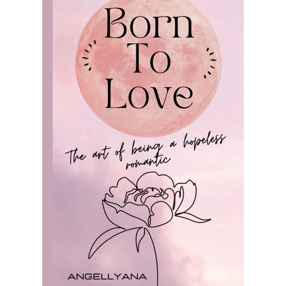 Born to love: The art of being a hopeless romantic, (Paperback)